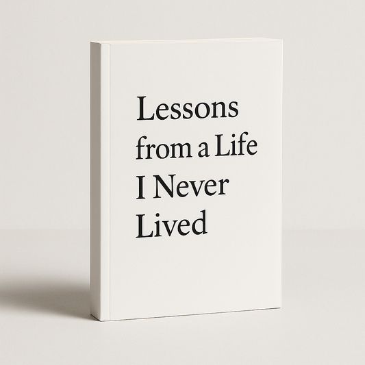 Lessons from a Life I Never Lived