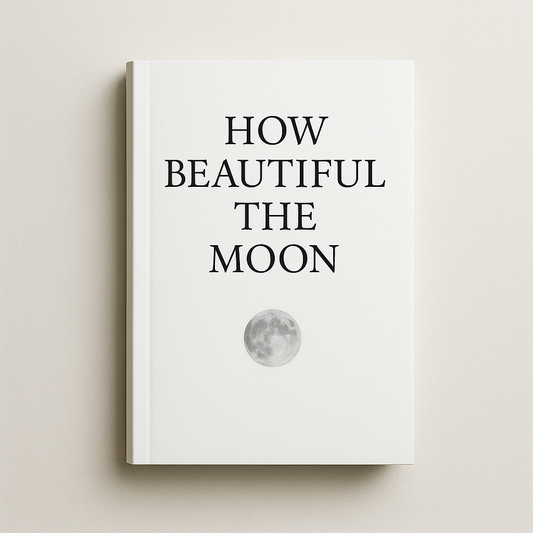 How Beautiful, the Moon